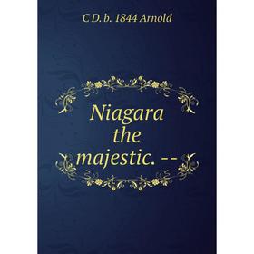 

Книга Niagara the majestic