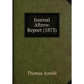 

Книга Journal Afterw. Report (1873)