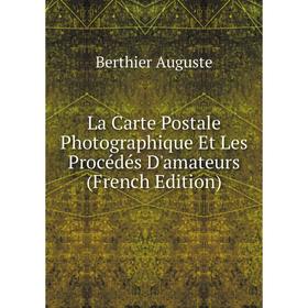 

Книга La Carte Postale Photographique Et Les Procédés D'amateurs