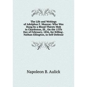 

Книга The Life and Writings of Adolphus F. Monroe