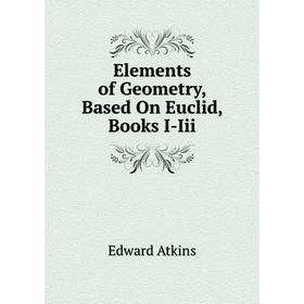 

Книга Elements of Geometry, Based On Euclid, Books I-Iii