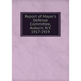 

Книга Report of Mayor's Defense Committee, Auburn, N.Y. 1917-1919