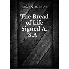 

Книга The Bread of Life Signed A.S.A-.