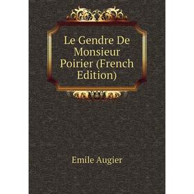

Книга Le Gendre De Monsieur Poirier