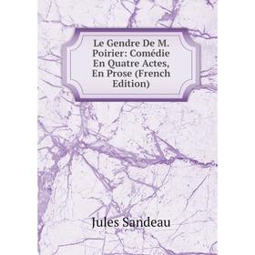 

Книга Le Gendre De M Poirier: Comédie En Quatre Actes, En Prose