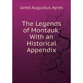 

Книга The Legends of Montauk: With an Historical Appendix