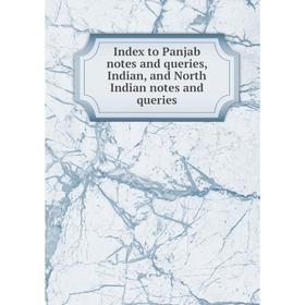 

Книга Index to Panjab notes and queries, Indian, and North Indian notes and queries