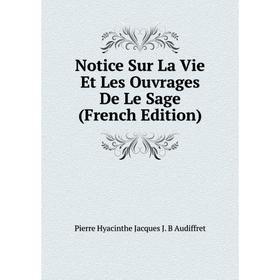 

Книга Notice sur la vie et les ouvrage s De Le Sage