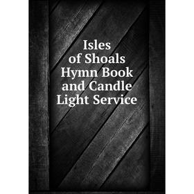 

Книга Isles of Shoals Hymn Book and Candle Light Service