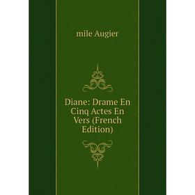 

Книга Diane: Drame En Cinq Actes En Vers (French Edition)