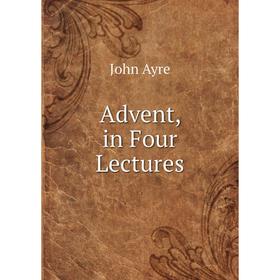 

Книга Advent, in Four Lectures