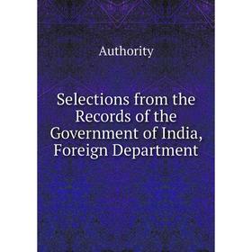 

Книга Selections from the Records of the Government of India, Foreign Department