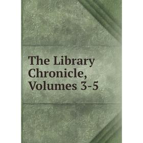 

Книга The Library Chronicle, Volumes 3-5