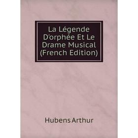 

Книга La Légende D'orphée Et Le Drame Musical