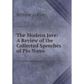 

Книга The Modern Jove: A Review of the Collected Speeches of Pio Nono