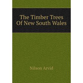 

Книга The Timber Trees Of New South Wales