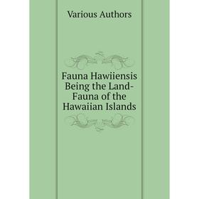

Книга Fauna Hawiiensis Being the Land-Fauna of the Hawaiian Islands