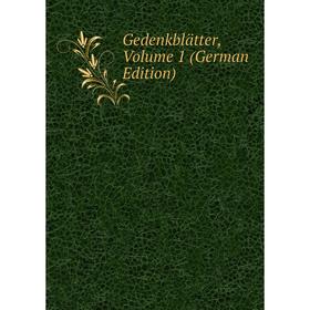 

Книга Gedenkblätter, Volume 1 (German Edition)