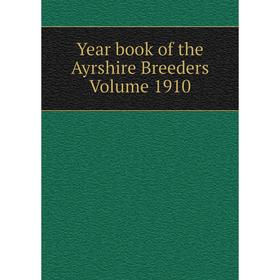 

Книга Year book of the Ayrshire Breeders Volume 1910