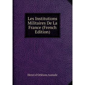 

Книга Les Institutions Militaires De La France