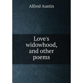 

Книга Love's widowhood, and other poems