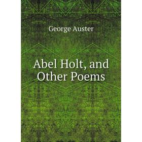 

Книга Abel Holt, and Other Poems