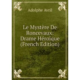 

Книга Le Mystère De Roncevaux: Drame Héroïque