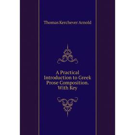 

Книга A Practical Introduction to Greek Prose Composition. With Key