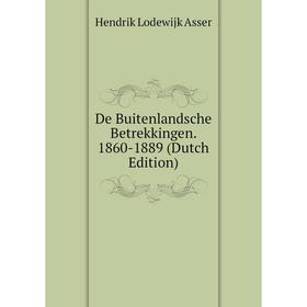 

Книга De Buitenlandsche Betrekkingen. 1860-1889 (Dutch Edition)