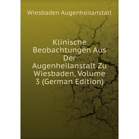 

Книга Klinische Beobachtungen Aus Der Augenheilanstalt Zu Wiesbaden, Volume 3