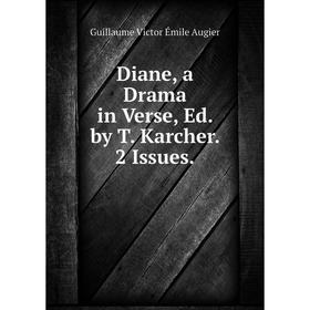 

Книга Diane, a Drama in Verse, Ed. by T. Karcher. 2 Issues.