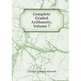 

Книга Complete Graded Arithmetic, Volume 7