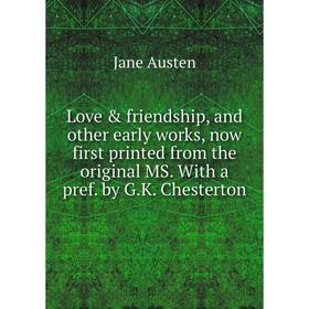 

Книга Love & friendship, and other early works, now first printed from the original MS With a pref by GK Chesterton