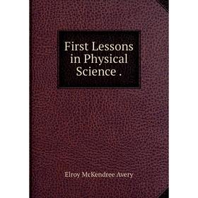 

Книга First Lessons in Physical Science.