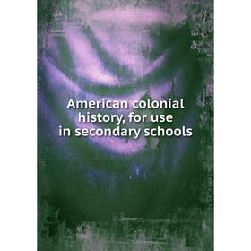 

Книга American colonial history, for use in secondary schools