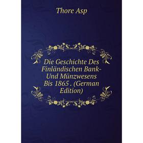 

Книга Die Geschichte Des Finländischen Bank- Und Münzwesens Bis 1865. (German Edition)