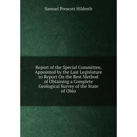 

Книга Report of the Special Committee, Appointed by the Last Legislature to Report On the Best Method of Obtaining a Complete