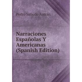 

Книга Narraciones Españolas Y Americanas