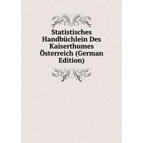 

Книга Statistisches Handbüchlein Des Kaiserthumes Österreich (German Edition)