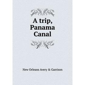

Книга A trip, Panama Canal