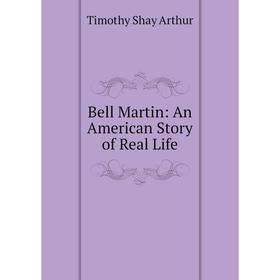 

Книга Bell Martin: An American Story of Real Life