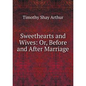 

Книга Sweethearts and Wives: Or, Before and After Marriage