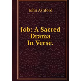 

Книга Job: A Sacred Drama In Verse