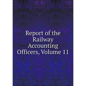 

Книга Report of the Railway Accounting Officers, Volume 11