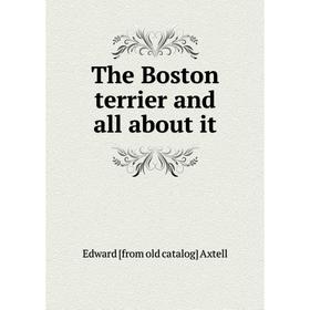 

Книга The Boston terrier and all about it