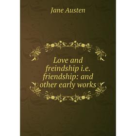 

Книга Love and freindship ie friendship: and other early works