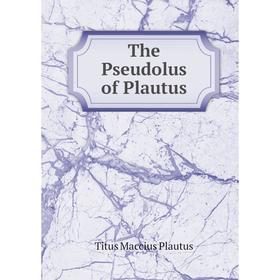 

Книга The Pseudolus of Plautus