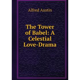 

Книга The Tower of Babel: A Celestial Love-Drama