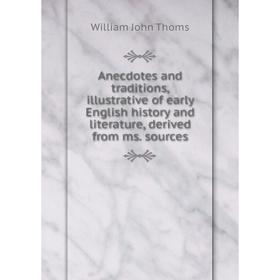 

Книга Anecdotes and traditions, illustrative of early English history and literature, derived from ms. sources