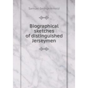 

Книга Biographical sketches of distinguished Jerseymen